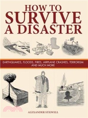 How to Survive a Disaster：Earthquakes, Floods, Fires, Airplane Crashes, Terrorism and Much More