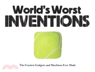 World's Worst Inventions：The Craziest Gadgets and Machines Ever Made