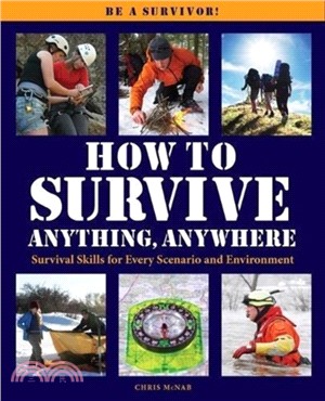 How to Survive Anything Anywhere：A Handbook of Survival Skills for Every Scenario and Environment