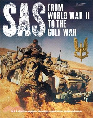 SAS from World War II to the Gulf War ― An A-z of Battles, Weapons, Operations, Organizations, People and Places