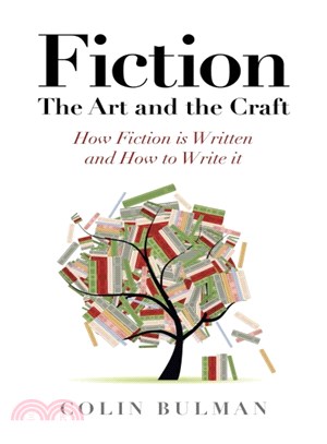 Fiction ― The Art and the Craft: How Fiction Is Written and How to Write It
