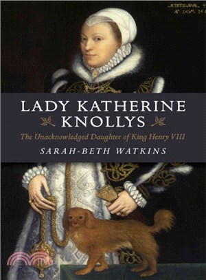 Lady Katherine Knollys ― The Unacknowledged Daughter of King Henry VIII