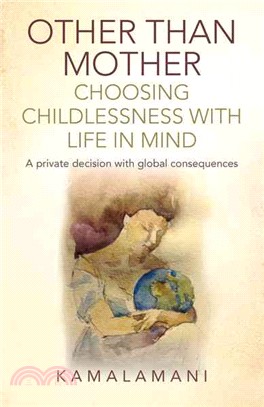 Other Than Mother ― Choosing Childlessness With Life in Mind: A Private Decision With Global Consequences