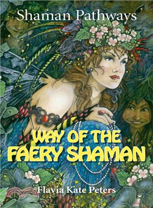 Way of the Faery Shaman ─ The Book of Spells, Incantations, Meditations & Faery Magic