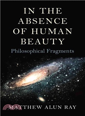 In the Absence of Human Beauty ― Philosophical Fragments