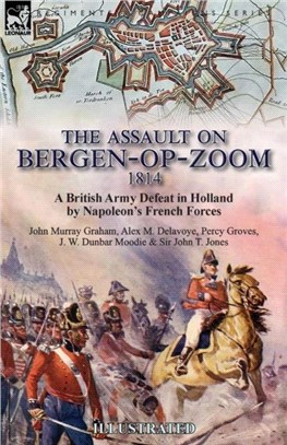 The Assault on Bergen-op-Zoom, 1814：a British Army Defeat in Holland by Napoleon's French Forces