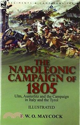 The Napoleonic Campaign of 1805：Ulm, Austerlitz and the Campaign in Italy and the Tyrol