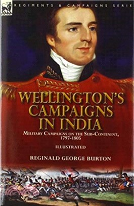 Wellington's Campaigns in India：Military Campaigns on the Sub-Continent, 1797-1805