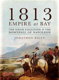 1813: Empire at Bay ― The Sixth Coalition and the Downfall of Napoleon