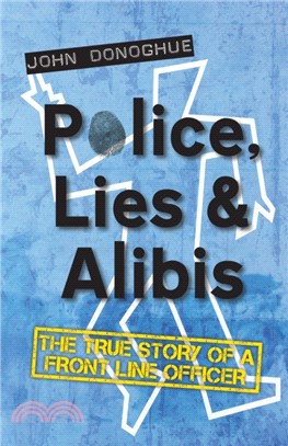 Police, Lies & Alibis：The True Story of a Front Line Officer
