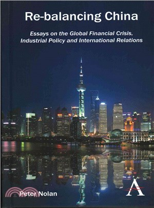 Re-Balancing China ― Essays on the Global Financial Crisis, Industrial Policy and International Relations