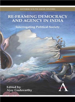 Re-framing Democracy and Agency in India ― Interrogating Political Society