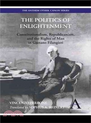 The Politics of Enlightenment ― Constitutionalism, Republicanism, and the Rights of Man in Gaetano Filangieri