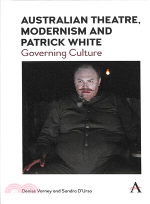 Australian Theatre, Modernism and Patrick White ― Governing Culture