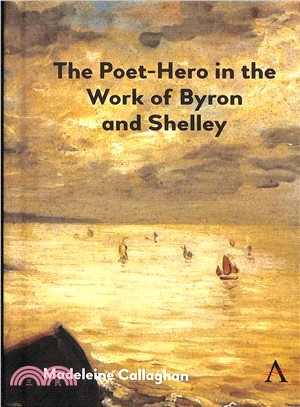 The Poet-hero in the Work of Byron and Shelley