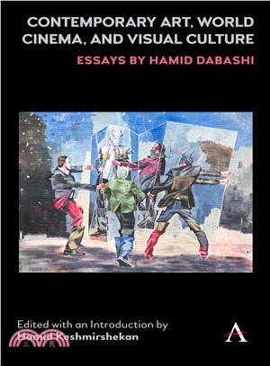 Contemporary Art, World Cinema, and Visual Culture ― Essays by Hamid Dabashi