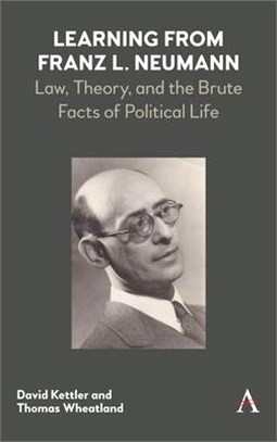 Learning from Franz L. Neumann ― Law, Theory, and the Brute Facts of Political Life