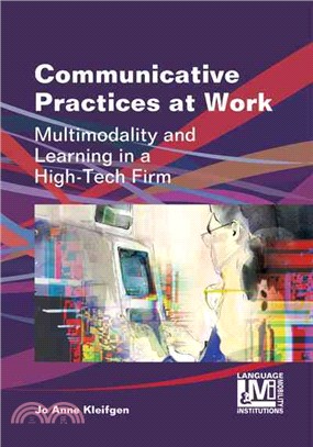 Communicative Practices at Work ─ Multimodality and Learning in a High-Tech Firm