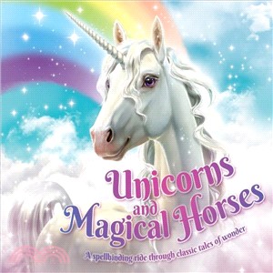 Unicorns and Magical Horses ― A Spellbinding Ride Through Classic Tales of Wonder