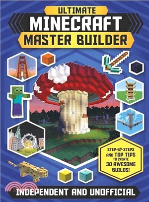 Minecraft Master Builder ― Step-by-steps and Top Tips to Create 30 Awesome Builds!