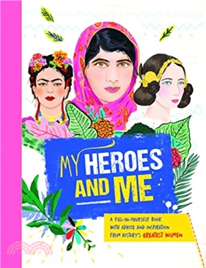 My Heroes and Me：A fill-in-yourself book with advice and inspiration from history's greatest women