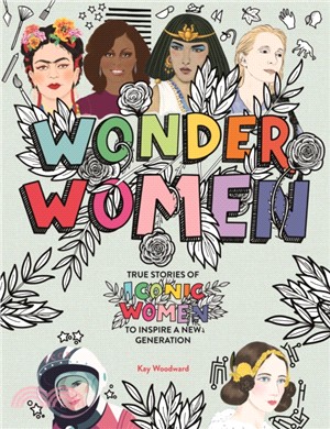Wonder Women：True stories of iconic women to inspire a new generation