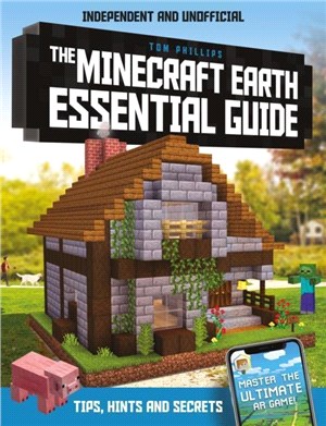 The Minecraft Earth Essential Guide：100% independent and unofficial