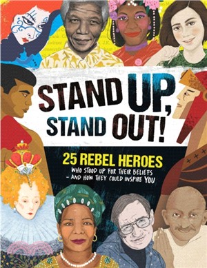 Stand Up, Stand Out!：25 rebel heroes who stood up for what they believe