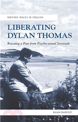 Liberating Dylan Thomas ― Rescuing a Poet from Psycho-sexual Servitude