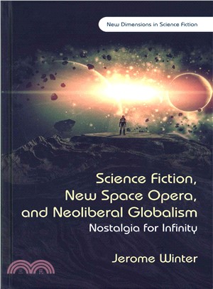 Science Fiction, New Space Opera, and Neoliberal Globalism ― Nostalgia for Infinity