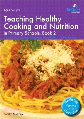 Teaching Healthy Cooking and Nutrition in Primary Schools, Book 2 2nd edition：Carrot Soup, Spaghetti Bolognese, Bread Rolls and Other Recipes