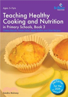 Teaching Healthy Cooking and Nutrition in Primary Schools, Book 3 2nd edition：Cheesy Biscuits, Potato Salad, Apple Muffins and Other Recipes