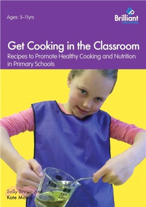 Get Cooking in the Classroom：Recipes to Promote Healthy Cooking and Nutrition in Primary Schools