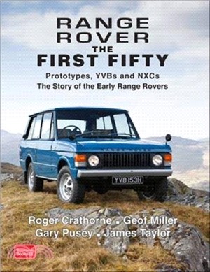 Range Rover the First Fifty：Prototypes, YVBs and NXCs the Story of the Early Range Rover