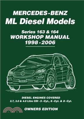 Mercedes-Benz ML Diesel Models Series 163 & 164 Workshop Manual 1998-2006：Diesel Engines Covered: 2.7, 3.0 & 4.0 Litre Cdi - 5-Cyl., 6-Cyl. & 8-Cyl