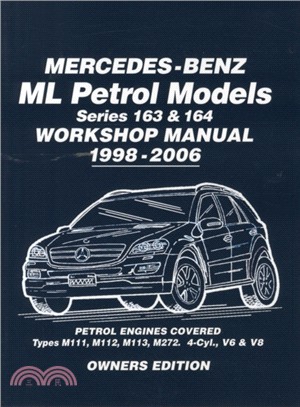 Mercedes-Benz ML Petrol Models Workshop Manual 1998-2006：Covers: Series 163 & 164 Petrol Engines - M111, M112, M113, M272