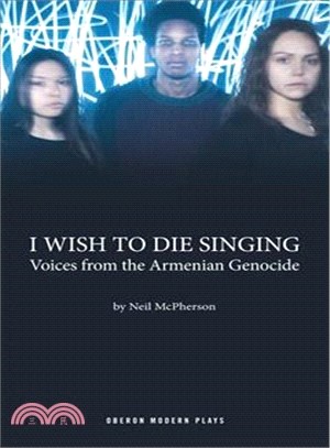 I Wish to Die Singing ― Stories from the Armenian Genocide