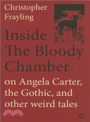 Inside the Bloody Chamber ─ On Angela Carter, the Gothic and Other Weird Tales