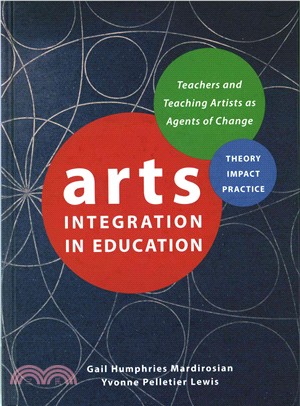 Arts Integration in Education ─ Teachers and Teaching Artists As Agents of Change Theory, Impact, Practice