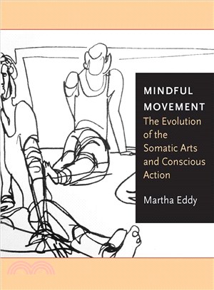 Mindful movement :  the evolution of the somatic arts and conscious action /