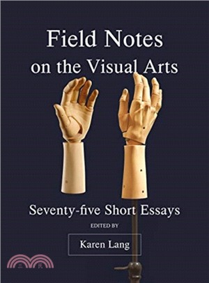 Field Notes on the Visual Arts ― Seventy-five Short Essays