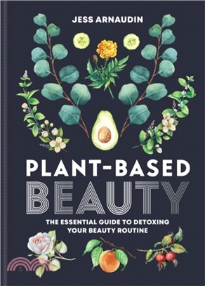 Plant-based beauty :the essential guide to detoxing your beauty routine /