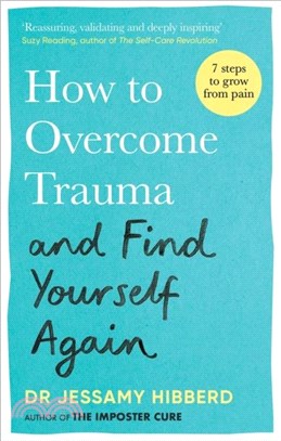 How to Overcome Trauma and Find Yourself Again：Seven Steps to Grow from Pain