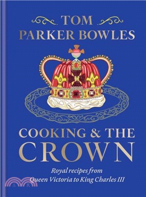 Cooking and the Crown：Royal recipes from Queen Victoria to King Charles III