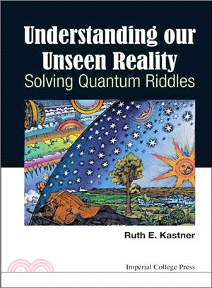 Understanding Our Unseen Reality ─ Solving Quantum Riddles