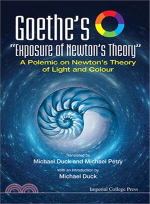 Goethe's "Exposure of Newton's Theory" ─ A Polemic on Newton's Theory of Light and Colour