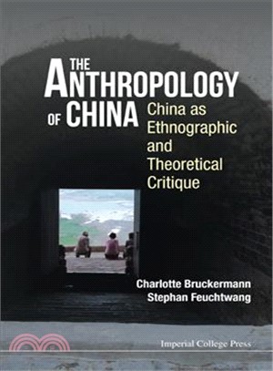 The Anthropology of China ─ China As Ethnographic and Theoretical Critique