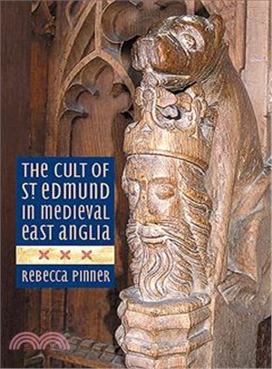 The Cult of St. Edmund in Medieval East Anglia