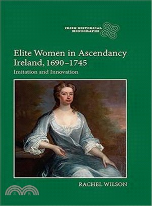 Elite Women in Ascendancy Ireland 1690-1745 ─ Imitation and Innovation