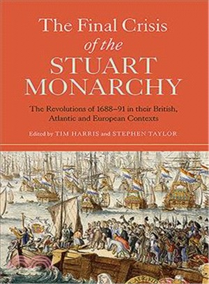 The Final Crisis of the Stuart Monarchy ─ The Revolutions of 1688-91 in Their British, Atlantic and European Contexts